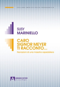 Caro signor Meyer ti racconto... Narrazioni di una maestra ospedaliera - Librerie.coop