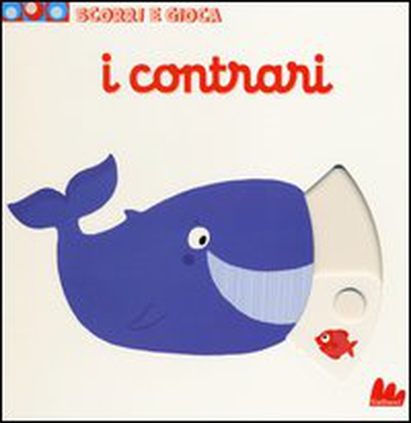 I contrari. Scorri e gioca - Librerie.coop I contrari. Scorri e gioca - Librerie.coop