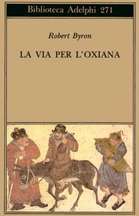 La via per l'Oxiana - Librerie.coop