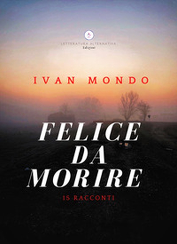 Felice da morire - Librerie.coop Felice da morire - Librerie.coop