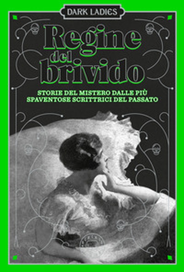 Regine del brivido. Storie del mistero delle più spaventose scrittrici del passato. Dark ladies - Vol. 2 - Librerie.coop Regine del brivido. Storie del mistero delle più spaventose scrittrici del passato. Dark ladies - Vol. 2 - Librerie.coop
