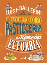 Il favoloso corso di pasticceria della signorina Euforbia - Librerie.coop Il favoloso corso di pasticceria della signorina Euforbia - Librerie.coop