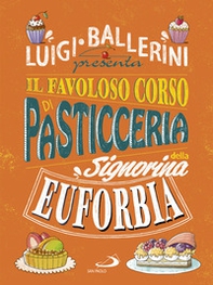 Il favoloso corso di pasticceria della signorina Euforbia - Librerie.coop