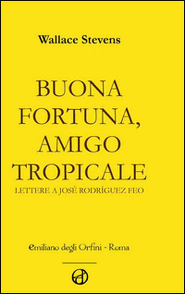 Buona fortuna, amigo tropicale. Lettere a José Rodriguez Feo - Librerie.coop Buona fortuna, amigo tropicale. Lettere a José Rodriguez Feo - Librerie.coop