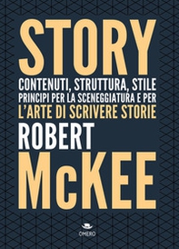 Story. Contenuti, struttura, stile, principi per la sceneggiatura e per l'arte di scrivere storie - Librerie.coop