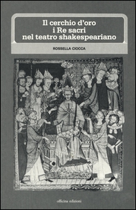 Il cerchio d'oro: i re sacri nel teatro shakesperiano - Librerie.coop