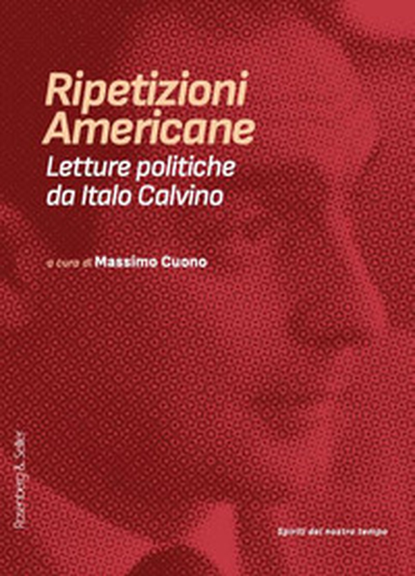 Ripetizioni americane. Letture politiche da Italo Calvino - Librerie.coop