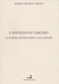 L'infinito in cerchio. La poesia di Edoardi Cacciatore - Librerie.coop