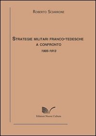 Strategie militari franco-tedesche a confronto 1905-1913 - Librerie.coop