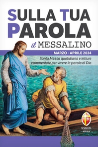 Sulla tua parola. Messalino. Letture della messa commentate per vivere la parola di Dio. Marzo-aprile 2024 - Librerie.coop
