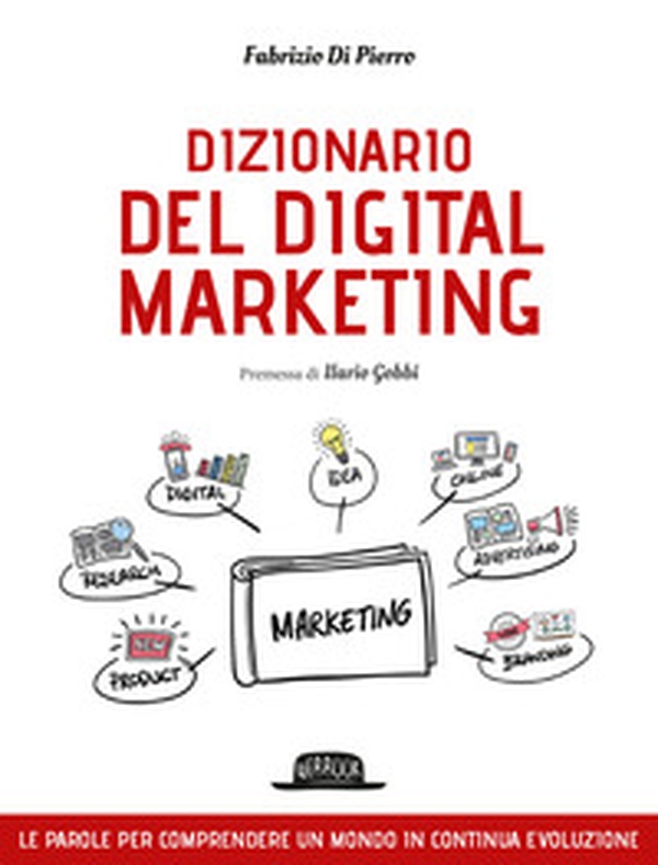 Dizionario del digital marketing. Le parole per comprendere un mondo in continua evoluzione - Librerie.coop Dizionario del digital marketing. Le parole per comprendere un mondo in continua evoluzione - Librerie.coop