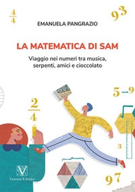 La matematica di Sam. Viaggio nei numeri tra musica, serpenti, amici e cioccolato - Librerie.coop