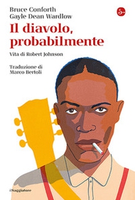Il diavolo, probabilmente. Vita di Robert Johnson - Librerie.coop Il diavolo, probabilmente. Vita di Robert Johnson - Librerie.coop