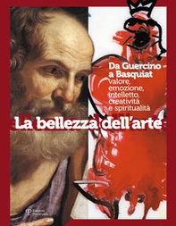La bellezza dell'arte. Da Guercino a Basquiat. Valore, emozione, intelletto, creatività e spiritualità - Librerie.coop