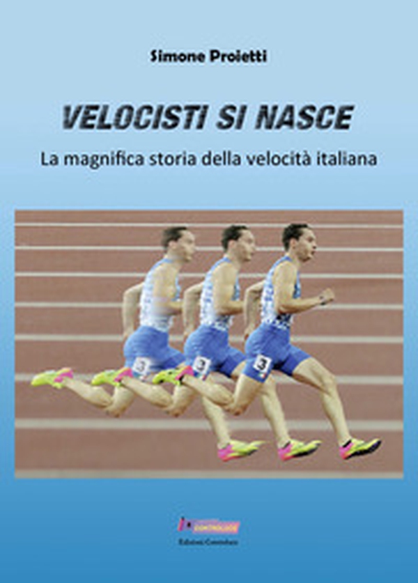 Velocisti si nasce. La magnifica storia della velocità italiana - Librerie.coop Velocisti si nasce. La magnifica storia della velocità italiana - Librerie.coop