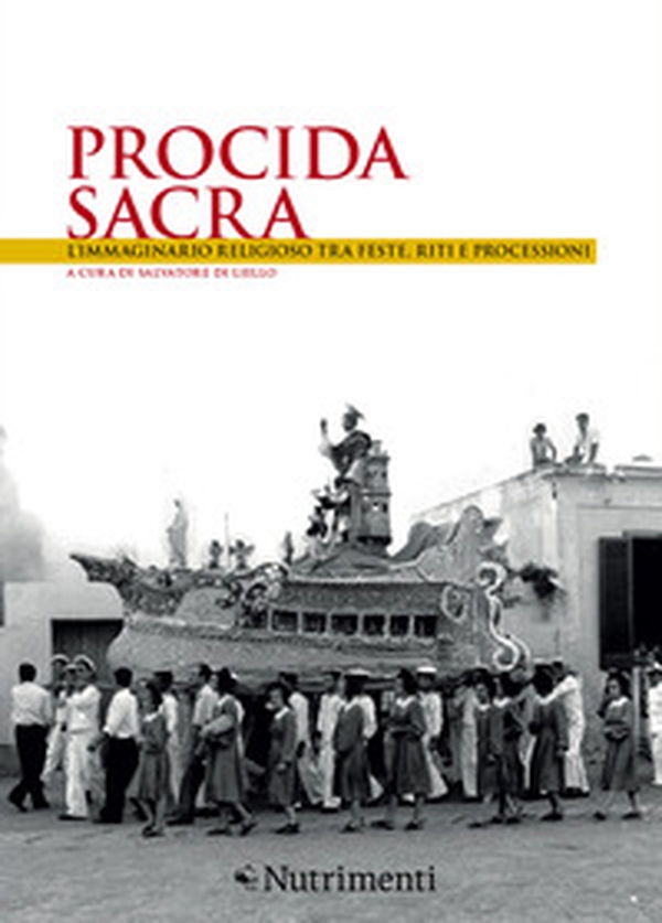 Procida sacra. L'immaginario religioso tra feste, riti e processioni - Librerie.coop Procida sacra. L'immaginario religioso tra feste, riti e processioni - Librerie.coop
