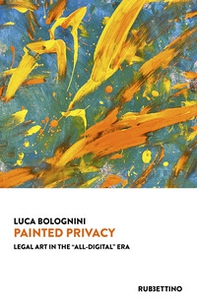 Painted privacy. Legal art in the «all-digital» era - Librerie.coop Painted privacy. Legal art in the «all-digital» era - Librerie.coop