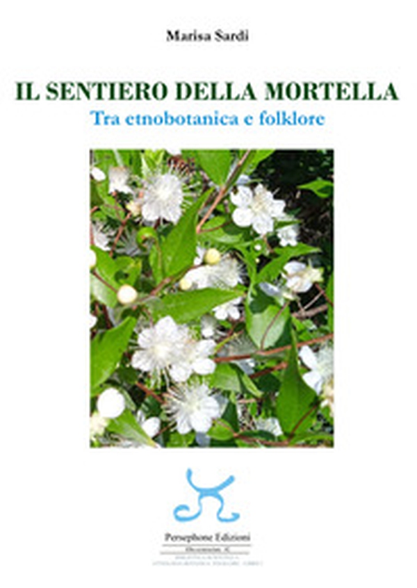 Il sentiero della mortella. Tra etnobotanica e folklore - Librerie.coop Il sentiero della mortella. Tra etnobotanica e folklore - Librerie.coop