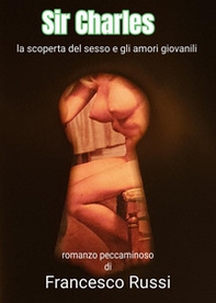 Sir Charles. La scoperta del sesso e gli amori giovanili - Librerie.coop