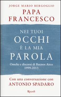 Nei tuoi occhi è la mia parola. Omelie e discorsi di Buenos Aires 1999-2013 - Librerie.coop