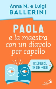 Paola e la maestra con un diavolo per capello. La scuola e le piccole ansie da superare - Librerie.coop Paola e la maestra con un diavolo per capello. La scuola e le piccole ansie da superare - Librerie.coop