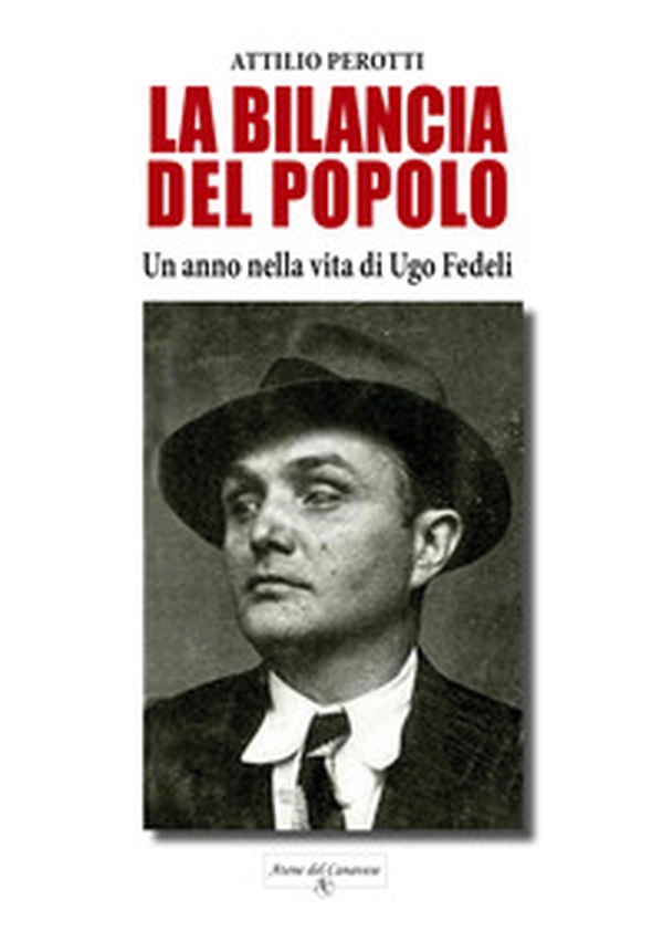 La bilancia del popolo. Un anno nella vita di Ugo Fedeli - Librerie.coop La bilancia del popolo. Un anno nella vita di Ugo Fedeli - Librerie.coop