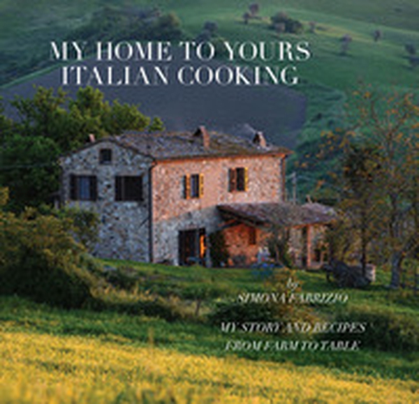 My home to yours italian cooking. My story and recipes from farm to table - Librerie.coop My home to yours italian cooking. My story and recipes from farm to table - Librerie.coop