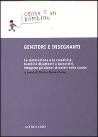 Genitori e insegnanti. La motivazione e la creatività, bambini disattenti e iperattivi, integrare gli alunni stranieri nella scuola - Librerie.coop