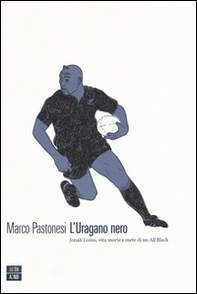 L'uragano nero. Jonah Lomu, vita morte e mete di un All Black - Librerie.coop