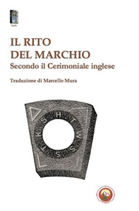 Il rito del marchio. Secondo il cerimoniale inglese - Librerie.coop
