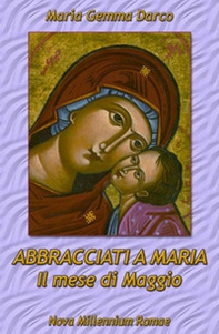 Abbracciati a Maria. Il mese di Maggio - Librerie.coop