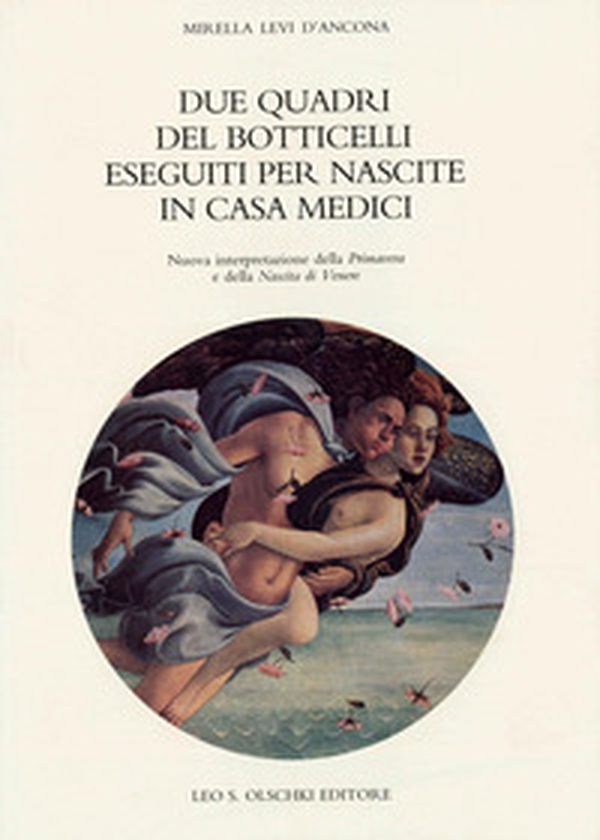 Due quadri del Botticelli eseguiti per nascite in casa Medici. Nuova interpretazione della «Primavera» e della «Nascita di Venere» - Librerie.coop