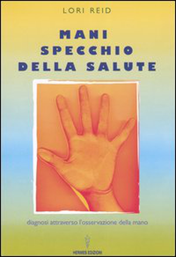 Mani, specchio della salute. Diagnosi attraverso l'osservazione della mano - Librerie.coop Mani, specchio della salute. Diagnosi attraverso l'osservazione della mano - Librerie.coop