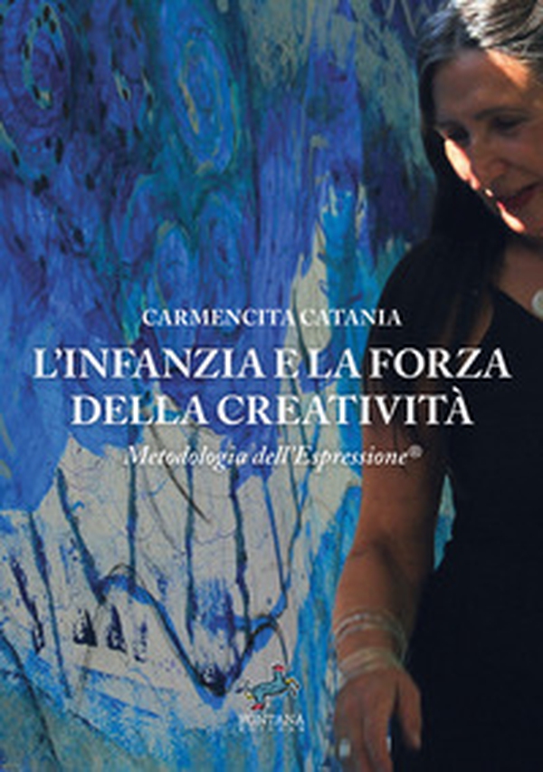L'infanzia e la forza della creatività. Metodologia dell'espressione® - Librerie.coop