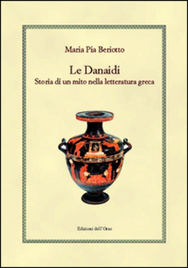 Le Danaidi. Storia di un mito nella letteratura greca - Librerie.coop Le Danaidi. Storia di un mito nella letteratura greca - Librerie.coop