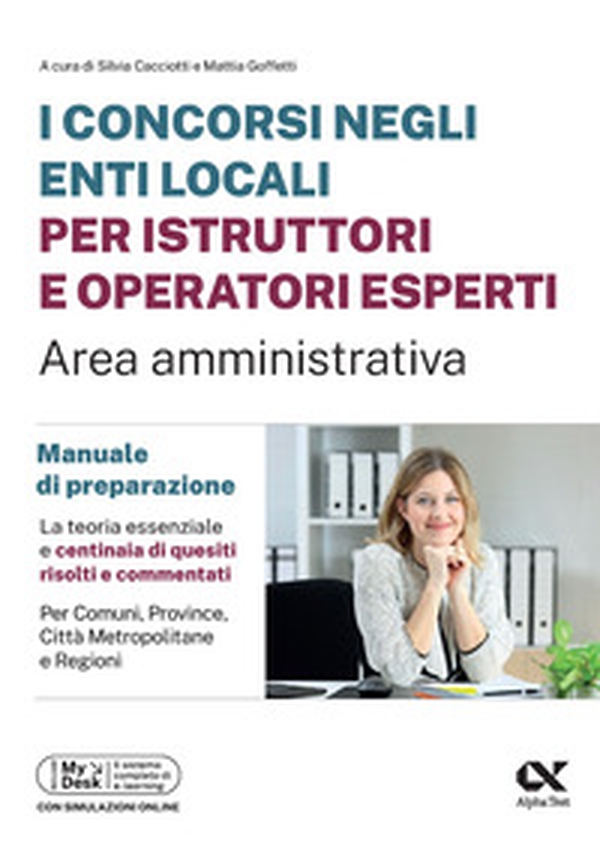 I concorsi negli enti locali per istruttori e operatori esperti. Area amministrativa. Manuale di preparazione. Edizione 2025/2026. Per concorsi istruttori e operatori esperti. Ediz. MyDesk - Librerie.coop