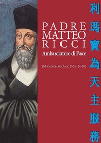 Padre Matteo Ricci. Ambasciatore di pace - Librerie.coop