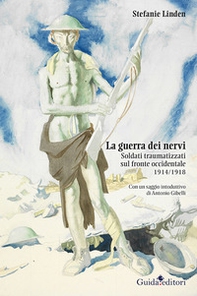 La guerra dei nervi. Soldati traumatizzati sul fronte occidentale 1914/1918 - Librerie.coop