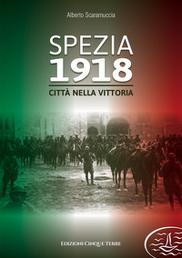 Spezia 1918. Città nella vittoria - Librerie.coop Spezia 1918. Città nella vittoria - Librerie.coop