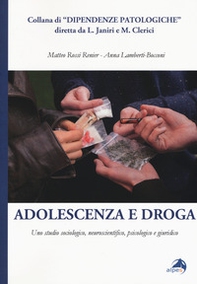 Adolescenza e droga. Uno studio sociologico, neuroscientifico, psicologico e giuridico - Librerie.coop