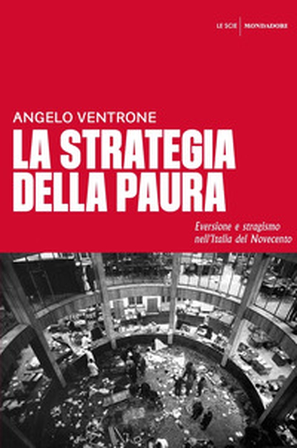 La strategia della paura. Eversione e stragismo nell'Italia del Novecento - Librerie.coop La strategia della paura. Eversione e stragismo nell'Italia del Novecento - Librerie.coop