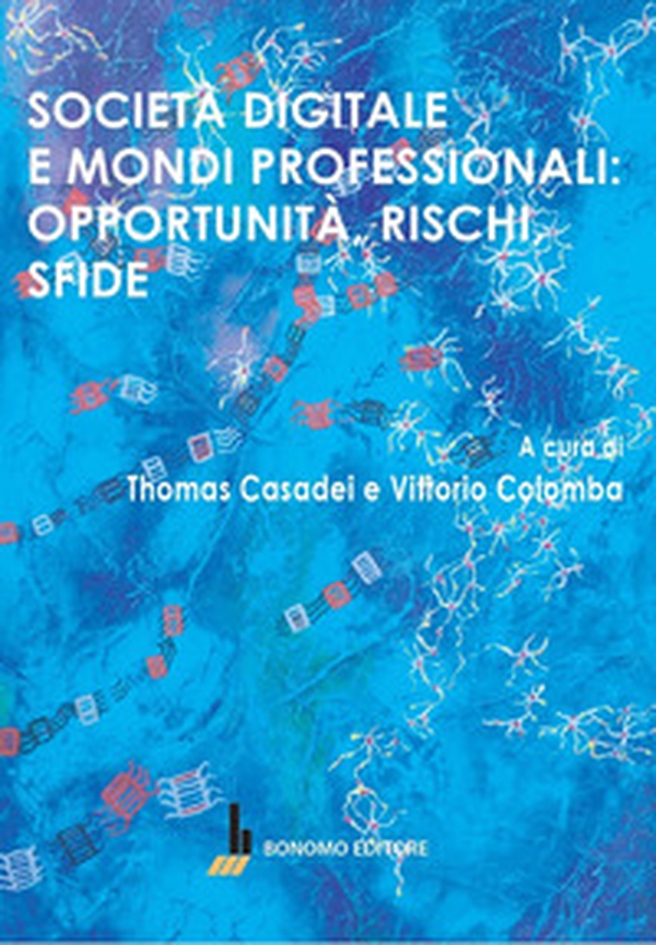 Società digitale e mondi professionali: opportunità, rischi, sfide - Librerie.coop Società digitale e mondi professionali: opportunità, rischi, sfide - Librerie.coop