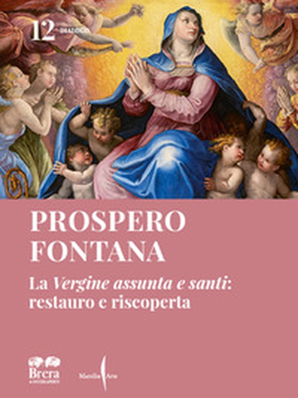 Prospero Fontana. La «Vergine assunta e santi»: restauro e riscoperta - Librerie.coop Prospero Fontana. La «Vergine assunta e santi»: restauro e riscoperta - Librerie.coop