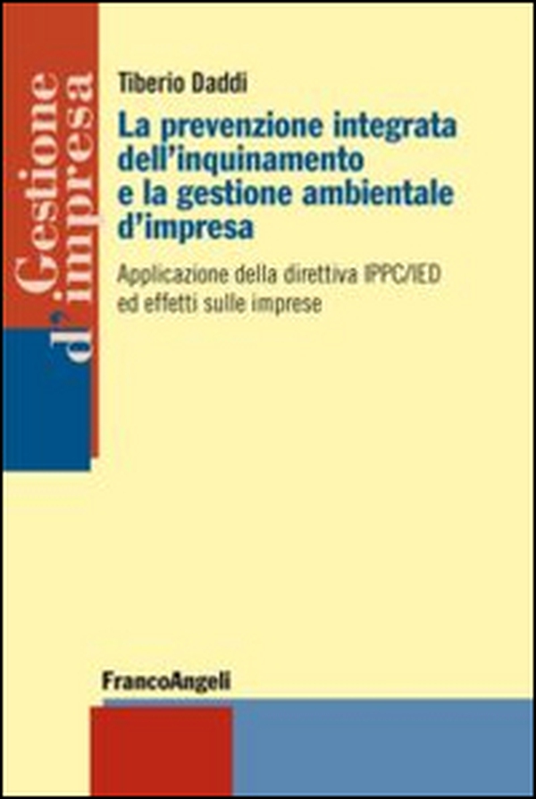 La prevenzione integrata dell'inquinamento e la gestione ambientale d'impresa. Applicazione della direttiva IPPC/IED ed effetti sulle imprese - Librerie.coop La prevenzione integrata dell'inquinamento e la gestione ambientale d'impresa. Applicazione della direttiva IPPC/IED ed effetti sulle imprese - Librerie.coop
