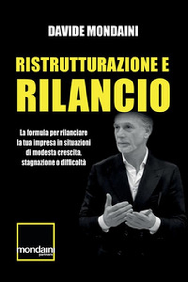 Ristrutturazione e rilancio. La formula per rilanciare la tua impresa in situazioni di modesta crescita, stagnazione o difficoltà - Librerie.coop Ristrutturazione e rilancio. La formula per rilanciare la tua impresa in situazioni di modesta crescita, stagnazione o difficoltà - Librerie.coop