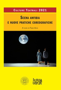 Scena anfibia e nuove pratiche coreografiche. Culture teatrali 2021 - Librerie.coop