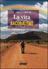 La vita dentro un arcobaleno - Librerie.coop