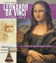Leonardo da Vinci Experience. L'arte e le macchine. Ediz. francese - Librerie.coop