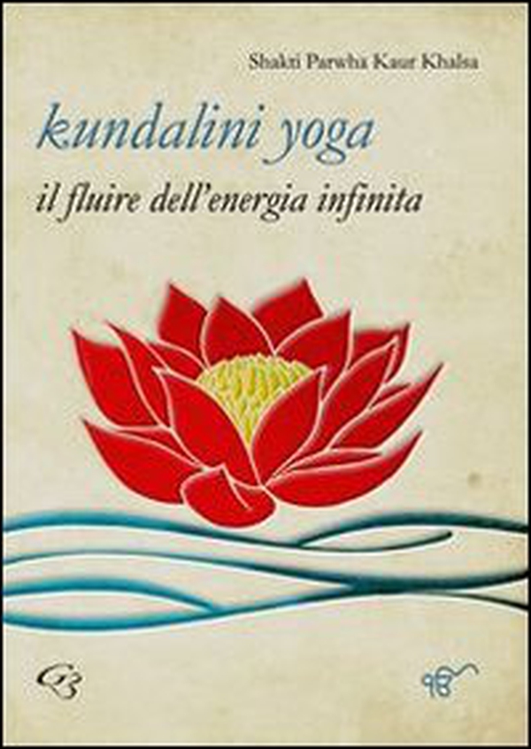 Kundalini yoga. Il fluire dell'energia infinita - Librerie.coop