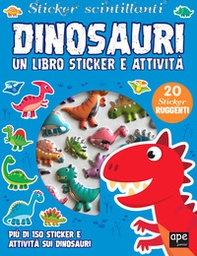 Dinosauri. Sticker scintillanti. Un libro di sticker e attività - Librerie.coop